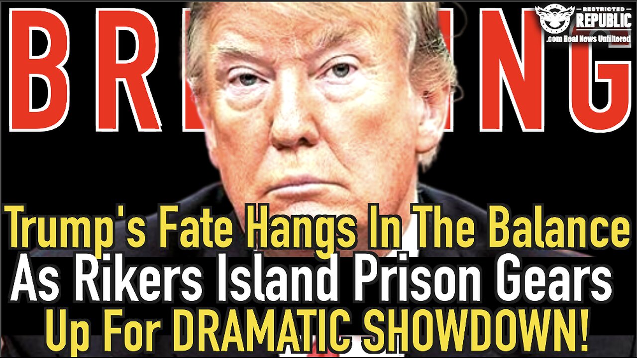 Breaking Trump S Fate Hangs In The Balance As Rikers Island Prison