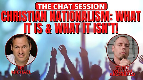 CHRISTIAN NATIONALISM: WHAT IT IS & WHAT IT ISN'T! | THE CHAT SESSION