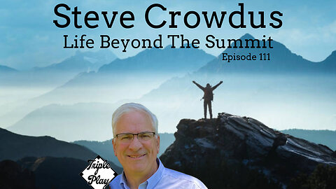 Steve Crowdus Life Beyond The Summit Episode 111