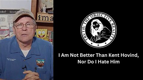 I Am Not Better Than Kent Hovind, Nor Do I Hate Him