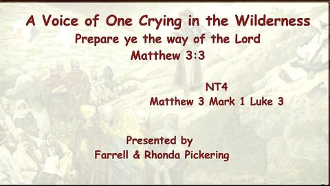 04- Matthew 3, Mark 1, Luke 3, A Voice of One Crying in the Wiilderness-Farrell Pickering