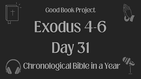 Chronological Bible in a Year 2023 - January 31, Day 31 - Exodus 4-6