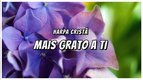 HARPA CRISTÃ - MAIS GRATO A TI