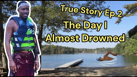 True Story Ep.1 The Day I Almost Drowned