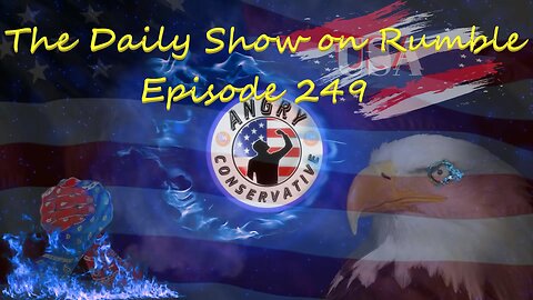 The Daily Show with the Angry Conservative - Episode 249