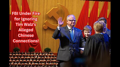 FBI Silent on Tim Walz's Alleged Links to the CCP—What Are They Hiding?