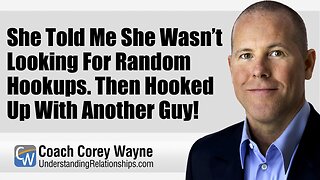 She Told Me She Wasn’t Looking For Random Hookups. Then Hooked Up With Another Guy!