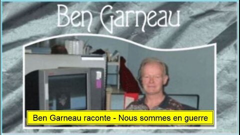 Ben Garneau raconte - Nous sommes en guerre