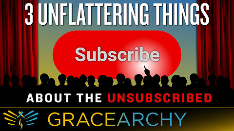 EP99: Three Unflattering Things I Know About YOU The UN-Subscribed - Gracearchy with Jim Babka