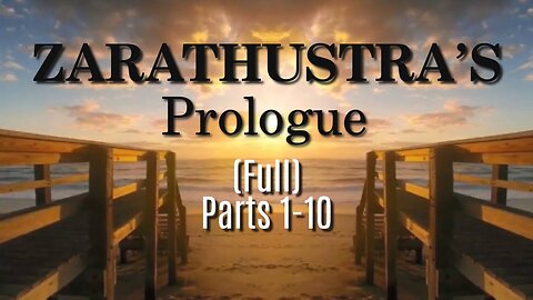 ZARATHUSTRA'S PROLOGUE (Parts 1-10) - Thus Spoke Zarathustra - Friedrich Nietzsche