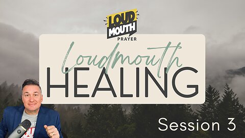 Prayer | Loudmouth Healing Session 3 - Loudmouth Prayer - Marty Grisham