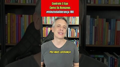 Líder: Controle O Ego Como Os Romanos #minutodaliderança 180