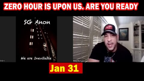 SGAnon > David Nino Rodriguez ~ Situation Update 1/31/23 ~ ZERO HOUR IS UPON US. ARE YOU READY