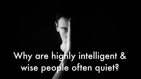 The secret why highly intelligent and wise people are often quiet