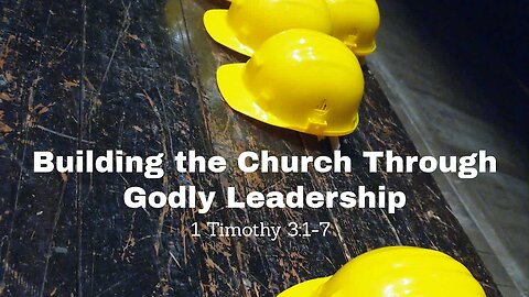 Building the Church Through Godly Leadership