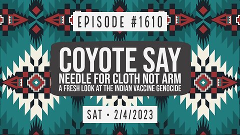 Owen Benjamin | #1610 Coyote Say Needle For Cloth Not Arm, A Fresh Look At The Indian Vaccine Genocide