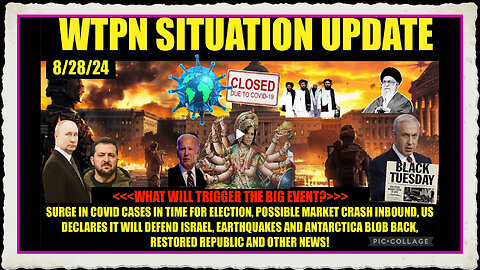 WTPN SITUATION UPDATE 8 28 24 “WHAT WILL TRIGGER THE BIG EVENT ”