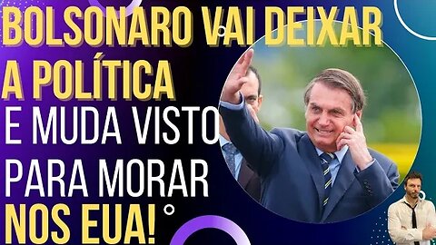 Bolsonaro dá sinais de que vai deixar a política e muda visto para morar nos EUA!