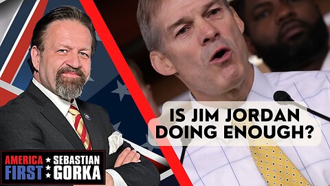 Is Jim Jordan doing enough? Rep. Jordan with Sebastian Gorka on AMERICA First