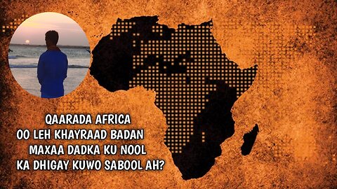 WAX KA OGOW QAARADA AFRIGA IYI KHAYRAADKA KU DUUGAN