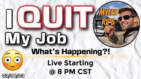 WATCH NOW | So... I Quit My Job. What Happened and What's Next? Myles RV's Live Stream 2/6/23