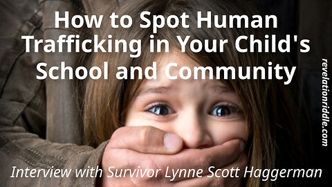 How to Spot Human Trafficking in Your Child’s School and Community – Survivor Lynne Scott Haggerman