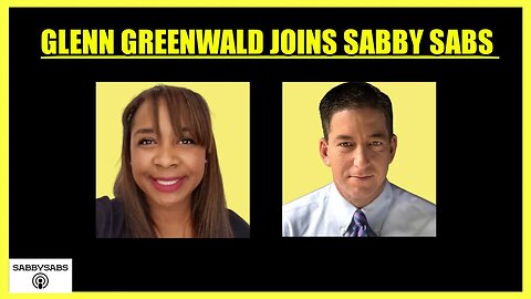 GLENN GREENWALD JOINS SABBY SABS