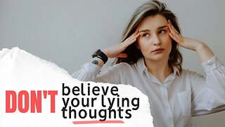 Don't Believe Your Lying Thoughts