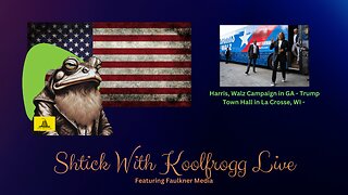 Shtick With Koolfrogg Live - Harris, Walz Campaign in GA - Trump Town Hall in La Crosse, WI - Harris, Walz CNN Exclusive Interview -