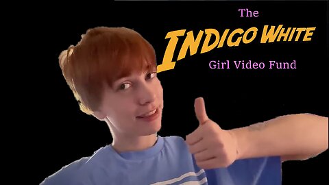 The Indigo White "Girl Video" Fund Update! BIG NEWS!!