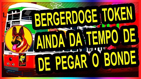 BERGERDOGE TOKEN AINDA DA TEMPO DE PEGAR O BONDE