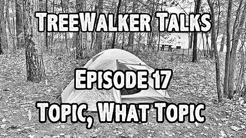 TreeWalker Talks Episode17: Topic, What Topic