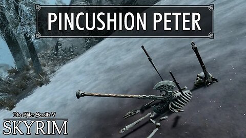 Skyrim | Pincushion Peter