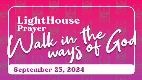 Lighthouse Prayer: Walk in the Ways of God // September 23, 2024