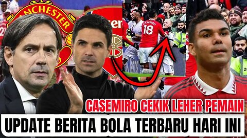 Berita Bola Terbaru Dan Terlengkap Hari ini | Casemiro Cekik Leher Pemain Sampe Arsenal Keok