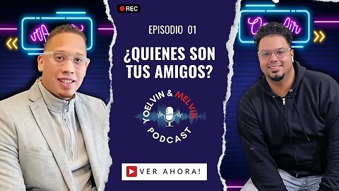 ¿QUIENES SON TUS AMIGOS? I Yoelvin & Melvin Podcast