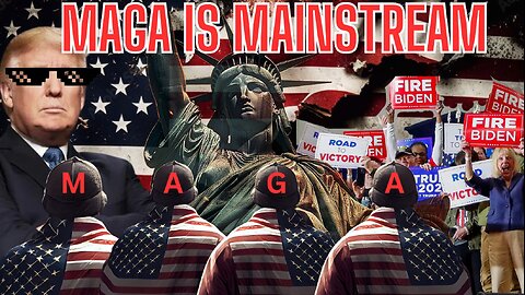 MAGA IS MAINSTREAM