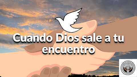 Cuando Dios sale a tu encuentro