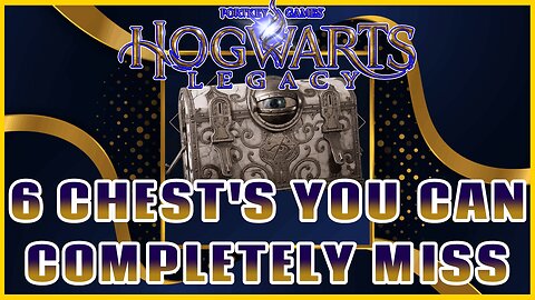 Hogwarts Legacy - 6 Chests You Can Completely Miss Forever