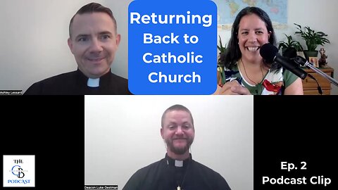 Journey Back to Catholic Church | Deacon Ashley Lessard | Podcast Clip from Episode 2