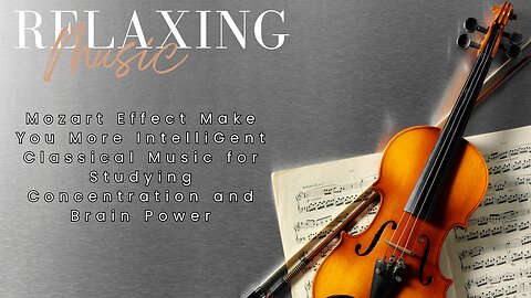 Mozart Effect Make You More Intelligent | Classical Music for Studying Concentration and Brain Power