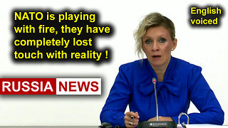 NATO is playing with fire, they have completely lost touch with reality! Zakharova