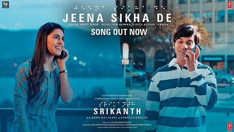 SRIKANTH: JEENA SIKHA DE (Song) RAJKUMMAR RAO, ALAYA ARIJIT SINGH, VED SHARMA, KUNAAL BHUSHAN K