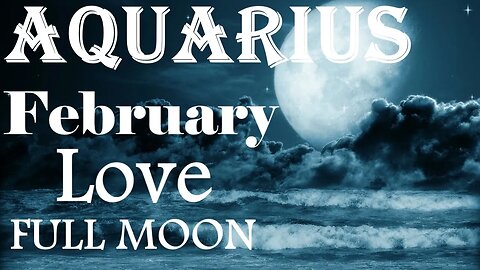 Aquarius *Starting Again With A Fresh Clean Slate, On The Same Page and a Plan* February Full Moon