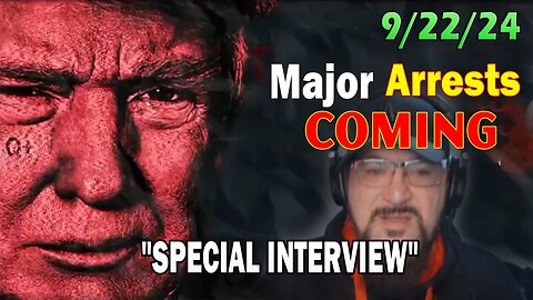 Major Decode Situation Update 9/22/24: "Major Arrests Coming: SPECIAL INTERVIEW"