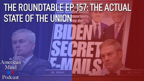 The Actual State of the Union | The Roundtable Ep. 157 by The American Mind