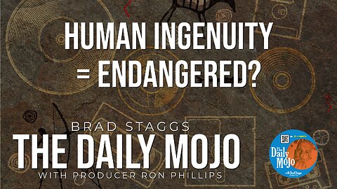 Human Ingenuity = Endangered? - The Daily Mojo 092324