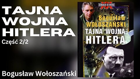 Tajna wojna Hitlera, Część 2/2 - Bogusław Wołoszański | Audiobook PL Odszumiony