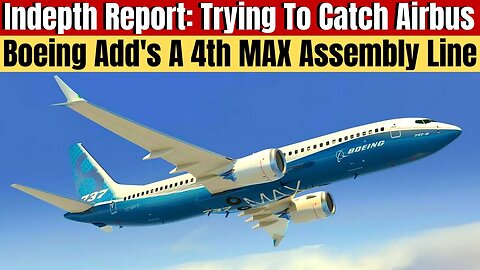 Boeing Opens Fourth MAX Jet Assembly Line Hoping It Will Help Catch Up To Airbus A320 Sales