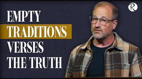 Brent Smith: Tradition vs Truth | Matthew 15:1-20